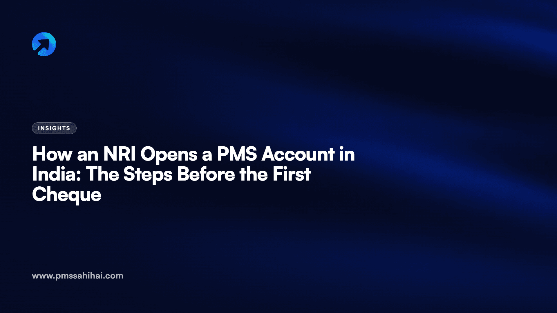 How an NRI Opens a PMS Account in India: The Steps Before the First Cheque